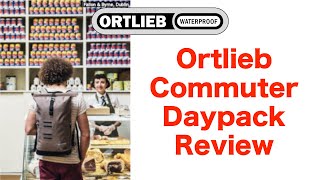 Ortlieb Commuter Daypack Urban Backpack Review [upl. by Frager]