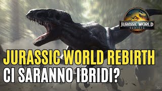 Ci saranno DINOSAURI IBRIDI in JURASSIC WORLD REBIRTH [upl. by Hiasi]