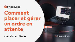 Advanced Trader Comment placer et gérer un ordre en attente  Swissquote [upl. by Safir]