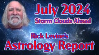 Rick Levines July 2024 Forecast STORM CLOUDS AHEAD [upl. by Bannerman]