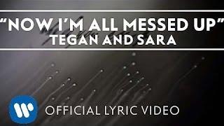 Tegan and Sara  Now Im All Messed Up Official Lyric Video [upl. by Zeke]