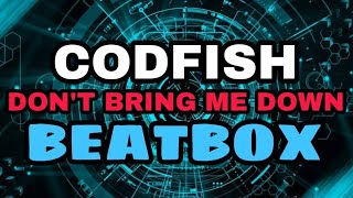 CODFISH  Dont Bring me Down Beatbox Cover [upl. by Eenaej897]