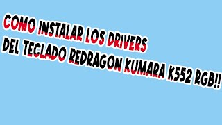 COMO INSTALAR Y CONFIGURAR LOS DRIVERS DE EL RED DRAGON KUMARA K552 RGB [upl. by Benge293]