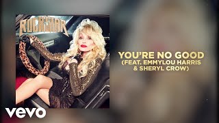 Dolly Parton  Youre No Good feat Emmylou Harris amp Sheryl Crow Official Audio [upl. by Aeslek]