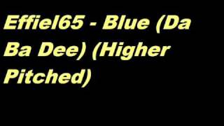 Eiffel 65  Blue Da Ba Dee Higher Pitched [upl. by Kreindler969]