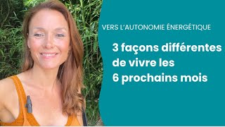 VERS LAUTONOMIE ÉNERGÉTIQUE  3 façons très différentes de vivre les 6 prochains mois [upl. by Assirrec]