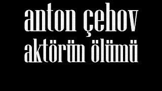 quotAktörün Ölümüquot Dr Anton ÇEHOV sesli öykü Akın ALTAN antonçehov doktor akınaltan aktör artist [upl. by Dubois745]