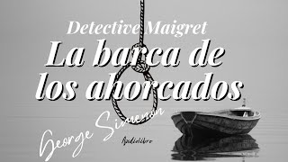 LA BARCA DE LOS AHORCADOS Detective Maigret de George Simenon Audiolibro [upl. by Lynad]