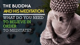 The Buddha and His Mediatation What Do You Need to Believe in Order to Meditate [upl. by Spear728]