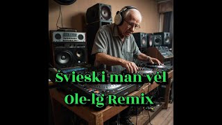 ŠVIESKI MAN VEL   OLELG REMIX [upl. by Iramaj44]