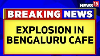 Bengaluru Cafe Explosion LIVE  Blast Reported At Rameshwaram Cafe In Bengaluru  Bengaluru News [upl. by Debora]