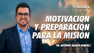 Lección 6 Motivación y preparación para la misión  Pr Anthony Araujo [upl. by Adnahsam]