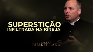 SUPERSTIÇÃO DENTRO DO CATOLICISMO  PADRE DUARTE LARA [upl. by Fernandes]