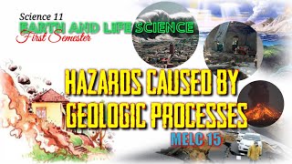 HAZARDS CAUSED BY GEOLOGIC PROCESSES  EARTH AND LIFE SCIENCE  SCIENCE 11  MELC 15 [upl. by Allemahs]