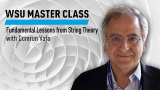 WSU Fundamental Lessons from String Theory with Cumrun Vafa [upl. by Nonnahs]