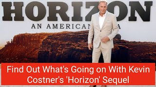 Find Out Whats Going on With Kevin Costners Horizon Sequel [upl. by Nenerb]