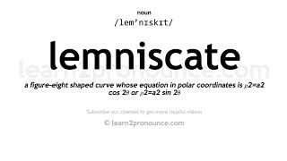 Pronunciation of Lemniscate  Definition of Lemniscate [upl. by Nywroc644]