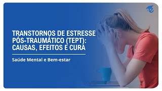 TRANSTORNOS DE ESTRESSE PÓSTRAUMÁTICO TEPT CAUSAS EFEITOS E CURA  3 [upl. by Alyaj]