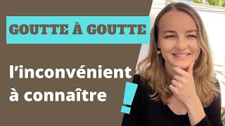 Goutte à goutte  l’inconvénient à connaître [upl. by Krissy]