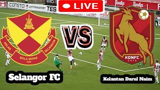 Selangor FC Vs Kelantan Darul Naim Football Score Live streaming [upl. by Leakim154]