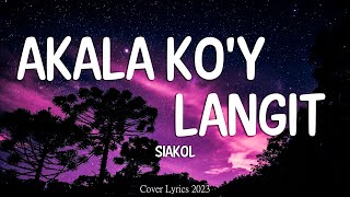 Siakol  Akala Koy Langit Lyrics [upl. by Releyks]