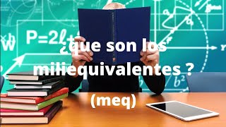 video 10  ¿ que son los miliequivalentes [upl. by Rebmac685]