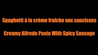 Creamy Alfredo Pasta amp Spicy Sausage🥢Spaghetti crème fraîche aux saucisses🥣 [upl. by Zailer122]