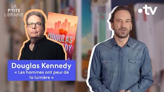 DOUGLAS KENNEDY  LES HOMMES ONT PEUR DE LA LUMIÈRE  LA PTITE LIBRAIRIE [upl. by Herwick728]