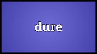 Dure Meaning [upl. by Amrac]