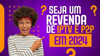 Transforme sua Vida Financeira Tornese um Revendedor de IPTV em 2024 [upl. by Elma]