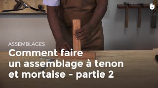 Comment faire un assemblage à tenon et mortaise  partie 2  Menuiserie [upl. by Teferi357]