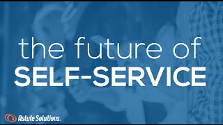 The Future of Customer SelfService  Astute Solutions [upl. by Gibe]