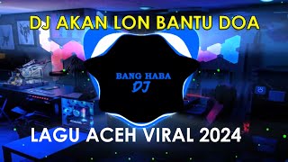 DJ ACEH X DJ AKAN LON BANTU DOA X SAYANG RINDU FULL BASS 2024 [upl. by Arnaud886]