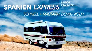 SpanienExpressDeniaKöln mit Wohnmobil schnell und mautarm durch Frankreich zum überwintern  zurück [upl. by Horner]