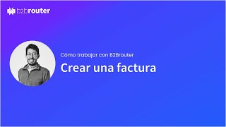 ¿Cómo hacer una factura electrónica paso a paso con B2Brouter [upl. by Metcalf]