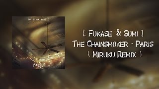 Fukase amp Gumi  The Chainsmoker  Paris  Miruku Remix [upl. by Drawdesemaj]