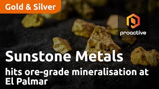 Sunstone Metals hits oregrade mineralisation at El Palmar [upl. by Fennell]