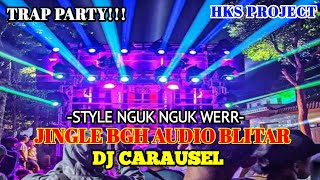 JINGLE BGH AUDIO BLITAR DJ CARAUSEL TRAP PARTY STYLE NGUG NGUG WERR BY HKS PROJECT [upl. by Wolff]