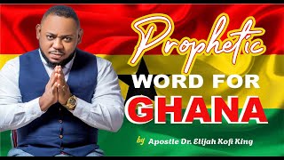 Prophetic Word For Ghana  Apostle Dr Elijah Kofi King [upl. by Eicats]