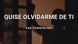 Los Temerarios  Quise Olvidarme de Ti  Letra [upl. by Behre]