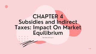 CHAPTER 4 SUBSIDIES AND INDIRECT TAXES  IMPACT ON MARKET EQUILIBRIUM MARKET [upl. by Basir]