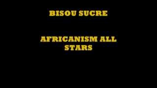 BISOU SUCRE  AFRICANISM ALL STARS [upl. by Adehsor]