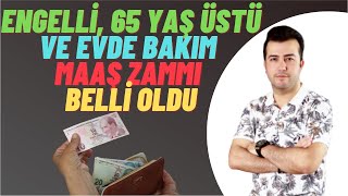 ENGELLİ EVDE BAKIM VE 65 YAŞ ÜSTÜ MAAŞ ZAMMI BELLİ OLDU [upl. by Renrut]