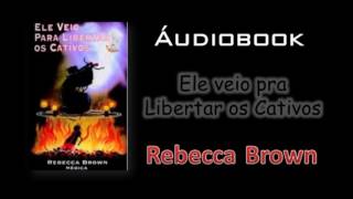 Rebecca Brown  Ele veio para Libertar os Cativos [upl. by Nalyd]