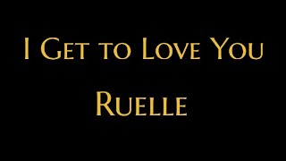 I Get to Love You Lyrics  Ruelle [upl. by Illah]