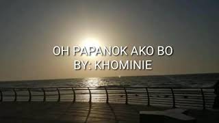 OH PAPANOK AKO BO BY KHOMINIE [upl. by Eiggep]