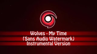 Wolves  My Time  Instrumental Version Sans Audio Watermark [upl. by Hnamik]