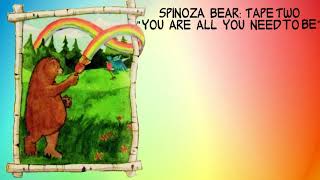 Spinoza Bear quotYou Are All You Need To Bequot HQ Full Tape [upl. by Hindu271]