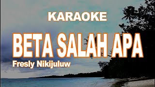 KARAOKE  BETA SALAH APA  FRESLY NIKIJULUW [upl. by Aisha485]