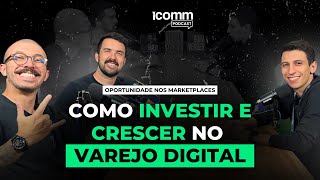 VAREJO DIGITAL  A GRANDE OPORTUNIDADE Como Crescer nos Marketplaces  Icomm Podcast EP04 [upl. by Ekoorb]